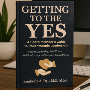 E-BOOK VERSION Getting to the Yes: A Board Member's Guide to Philanthropic Leadership